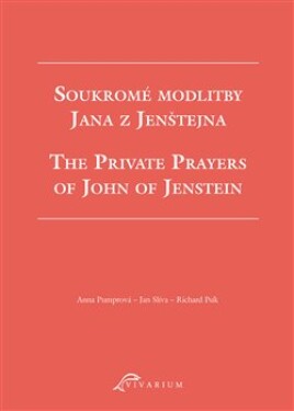 Soukromé modlitby Jana z Jenštejna / The Private Prayers of John of Jenstein - Anna Pumrová