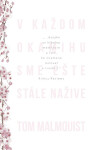 V každom okamihu sme ešte stále nažive - Tom Malmquist