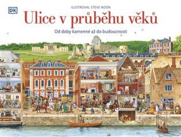 Ulice v průběhu věků: Od doby kamenné až do budoucnosti - Steve Noon