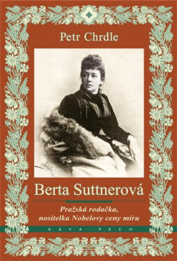 Berta Suttnerová - Pražská rodačka, nositelka Nobelovy ceny míru - Petr Chrdle