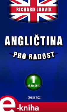 Angličtina pro radost I.. Začátečníci - Ludvík Richard e-kniha