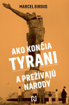 Ako končia tyrani a prežívajú národy - Marcel Dirsus