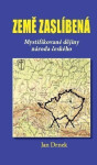 Země zaslíbená Mystifikované dějiny národa českého Jan Drnek