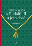 Důvěrná zpráva o Rudolfovi II. a jeho době - Jaroslav Konáš