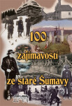100 zajímavostí ze staré Šumavy - Od Nýrska do Prachatic - Pavel Fencl