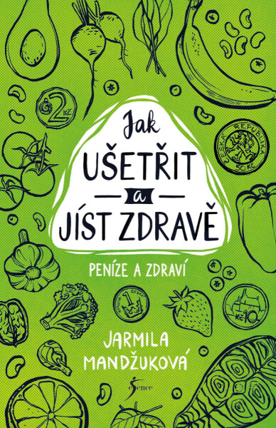 Peníze a zdraví – Jak ušetřit a jíst zdravě - Jarmila Mandžuková