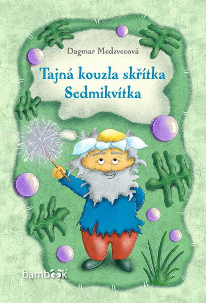 Tajná kouzla skřítka Sedmikvítka - Dagmar Medzvecová