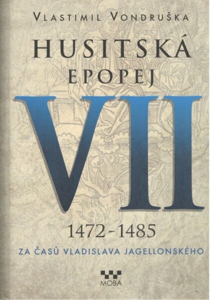 Husitská epopej VII. 1472 -1485 - Za časů Vladislava Jagelonského - Vlastimil Vondruška