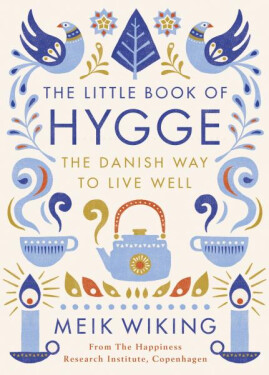 The Little Book of Hygge - The Danish Way to Live Well - Meik Wiking