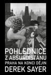 Pohlednice z Absurdistánu - Praha na konci dějin - Derek Sayer