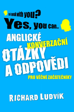 Anglické konverzační otázky a odpovědi pro věčné začátečníky - Richard Ludvík