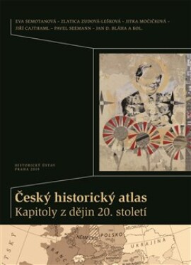 Český historický atlas. Kapitoly dějin 20. století Jiří Cajthaml,