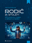 Rodič 21. století - Příručka pro rodiče o dětech a médiích - Martina Švecová