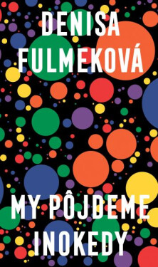 My pôjdeme inokedy - Denisa Fulmeková