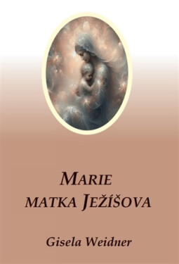 Marie - Matka Ježíšova - Gisela Weidner