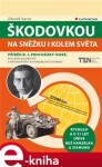 Škodovkou na Sněžku i kolem světa. Příběh B.J.Procházky-Dubé, polykače kilometrů a propagátora automobilové techniky - Zdeněk Vacek e-kniha