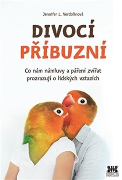 Divocí příbuzní - Co nám zvířecí námluvy a páření zvířat prozrazují o lidských vztazích - Jennifer L. Verdolinová