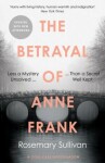 The Betrayal of Anne Frank : A Cold Case Investigation - Rosemary Sullivan