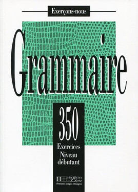 Grammaire 350 Exercices Niveau débutant - Livre de l´eleve - J. Bady