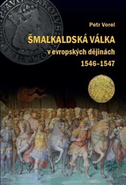 Šmalkaldská válka evropských dějinách (1546-1547) Petr Vorel