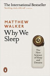 Why We Sleep : The New Science of Sleep and Dreams - Matthew Walker