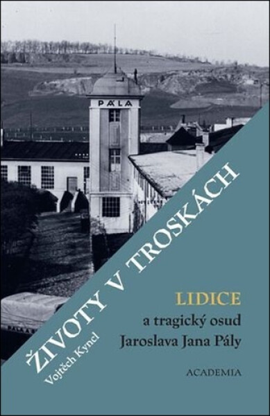 Životy v troskách. Lidice a tragický osud Jaroslava Jana Pály - Vojtěch Kyncl