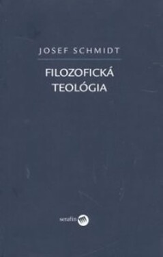 Filozofická teológia (slovensky) - Josef Schmidt