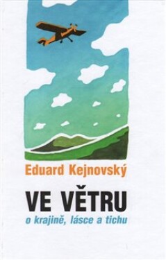 Ve větru krajině, lásce tichu Eduard Kejnovský