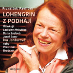 Lohengrin z Podhájí - František Pavlíček, Vlastimil Brodský, Josef Somr, Ladislav Mrkvička, Václav Kopta, Dana Syslová, Iva Janžurová - audiokniha