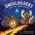 Ghouldilocks and the Three Ghosts - Annie Sullivan