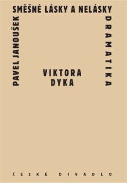 Směšné lásky a nelásky dramatika Viktora Dyka - Pavel Janoušek