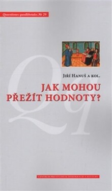 Jak mohou přežít hodnoty? Jiří Hanuš