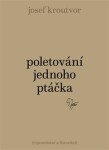 Poletování jednoho ptáčka - Josef Kroutvor