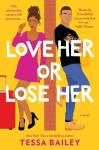 Love Her or Lose Her : A Novel - Tessa Bailey