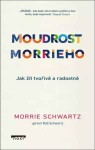 Moudrost Morrieho - Jak žít tvořivě a radostně - Morrie Schwartz