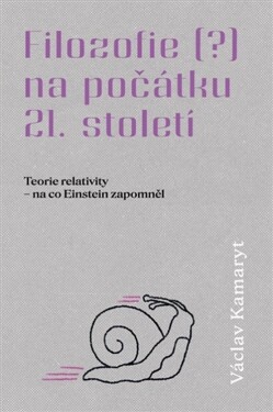 Filozofie na počátku 21. století - Torie relativity - na co Einstein zapomněl - Václav Kamaryt