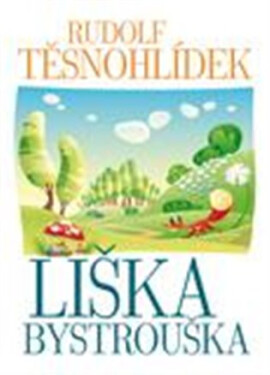 Liška Bystrouška, 1. vydání - Rudolf Těsnohlídek