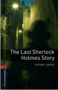 Oxford Bookworms Library 3 The Last Sherlock Holmes (New Edition) - Michael Dibdin