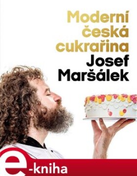 Moderní česká cukrařina Josef Maršálek