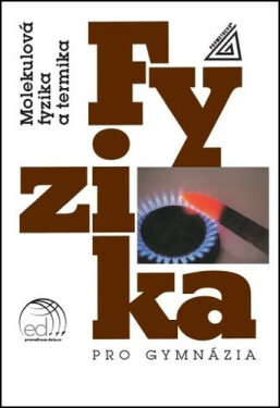 Fyzika pro gymnázia - Molekulová fyzika a termika (kniha + ED), 9. vydání - Karel Bartuška