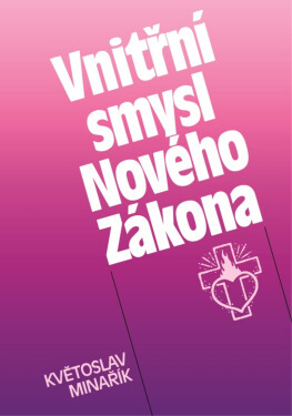 Vnitřní smysl Nového Zákona - Květoslav Minařík