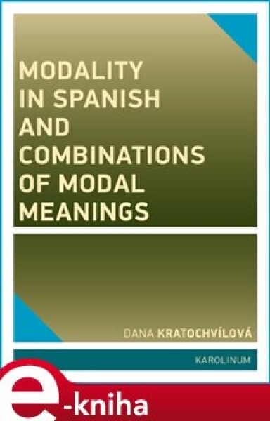 Modality in Spanish and Combinations of Modal Meanings - Dana Kratochvílová e-kniha