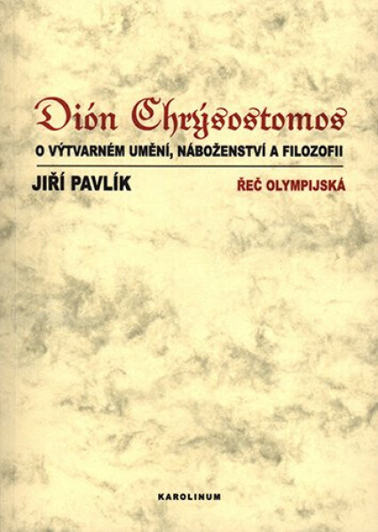Dión Chrýsostomos o výtvarném umění, náboženství a filozofii (poškozená) - Jiří Pavlík