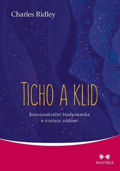 Ticho a klid - Kraniosakrální biodynamika a evoluce vědomí - Charles Ridley