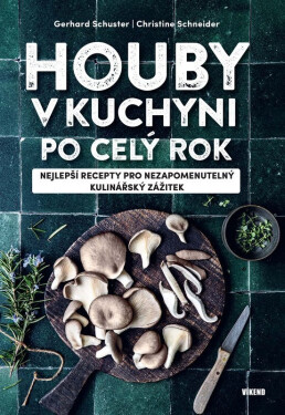 Houby v kuchyni po celý rok - Christine Schneiderová