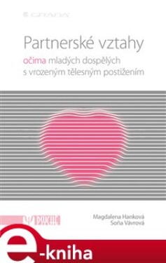 Partnerské vztahy. očima mladých dospělých s vrozeným tělesným postižením - Magdalena Hanková, Soňa Vávrová e-kniha