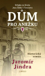 Dům pro Anežku - Střípky ze života Jana Žižky z Trocnova - Jaromír Jindra