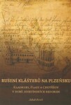 Rušení klášterů na Plzeňsku Jakub Krček