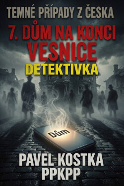 Temné případy z Česka 7. Dům na konci vesnice - Pavel Kostka