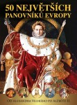 50 největších panovníků Evropy od Alexandra Velikého po Alžbětu II Dagmar Garciová,